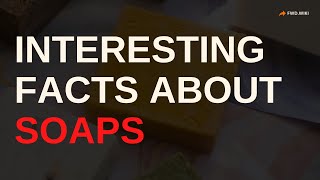 Interesting Facts About Soaps