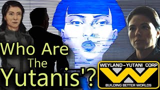 The YUTANIS' of Weyland Yutani