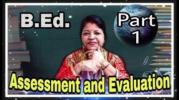 B.Ed. - Assessment and Evaluation - Part 1 .... With Tulumoni Ma