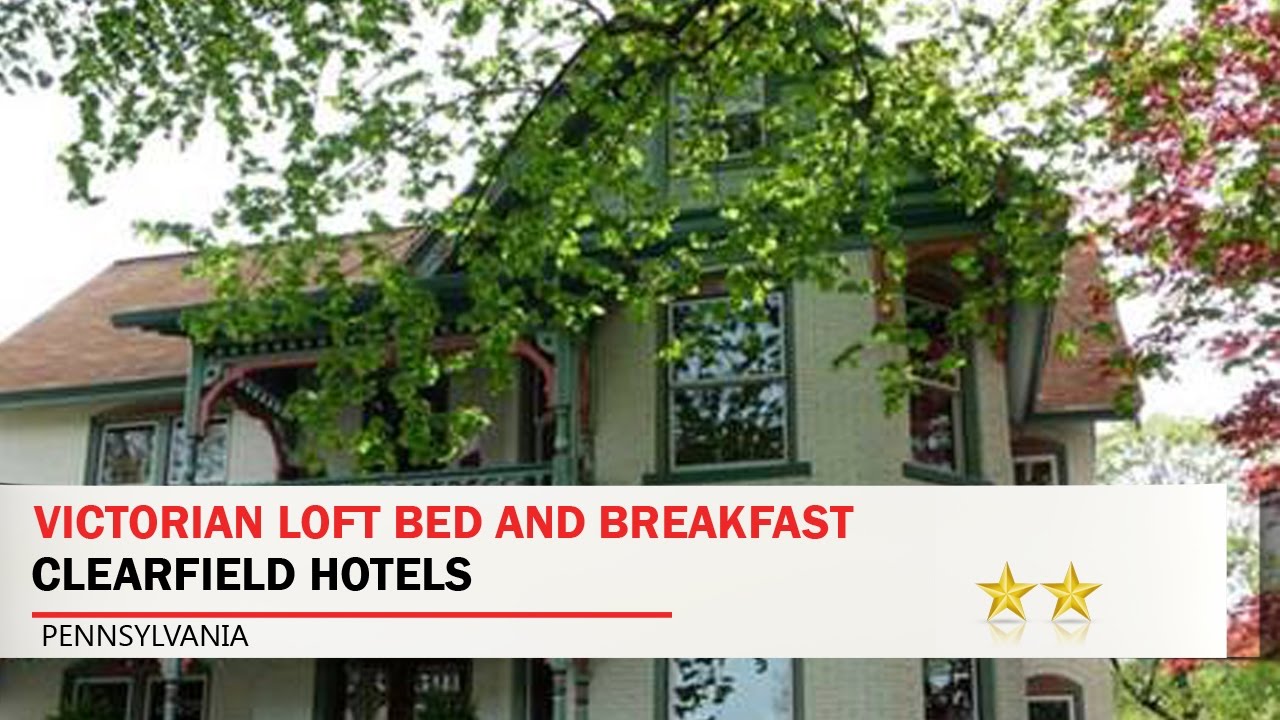Victorian Loft Bed and Breakfast - Clearfield Hotels, Pennsylvania