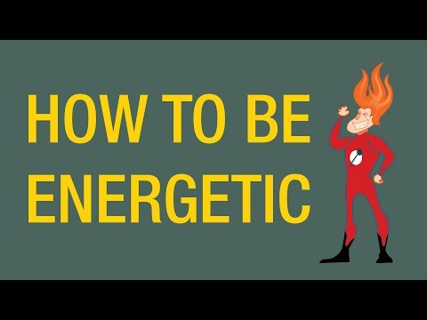 Video: How To Be Energetic In