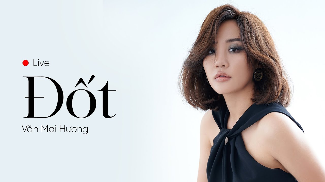 VĂN MAI HƯƠNG - ĐỐT | LIVE