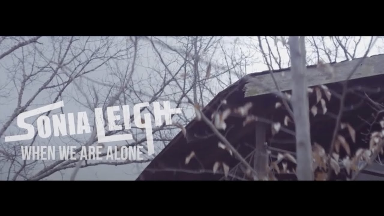 Watch Sonia Leigh - When We Are Alone (Music Video) on YouTube Watch Sonia Leigh - When We Are Alone (Music Video) on YouTube