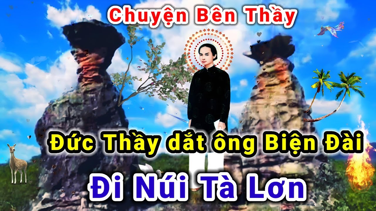 Ông Biện Đài đi núi Tà Lơn cùng Đức Thầy - Chuyện Bên Thầy