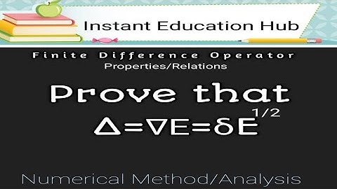 Prove that Δ=∇Ε=δE^1/2 |Properties & Relation between Finite difference operators|Numerical Analysis