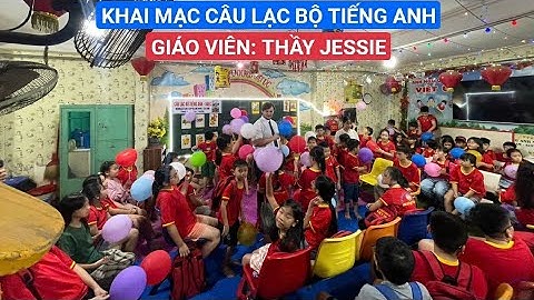 CÂU LẠC BỘ TIẾNG ANH - THẦY JESSIE