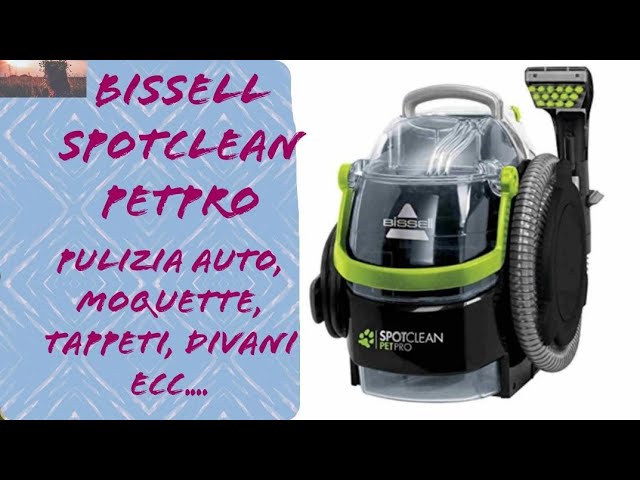 Bissell Spotclean Pet Pro. Come pulire tappeti, auto, moquette, divani ecc.  