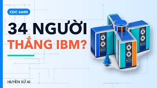 CDC 6600 và bản ghi nhớ của Watson: 34 người thắng IBM ra sao