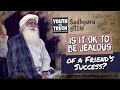 Is It Ok To Be Jealous Of A Friend S Success Sadhguru 