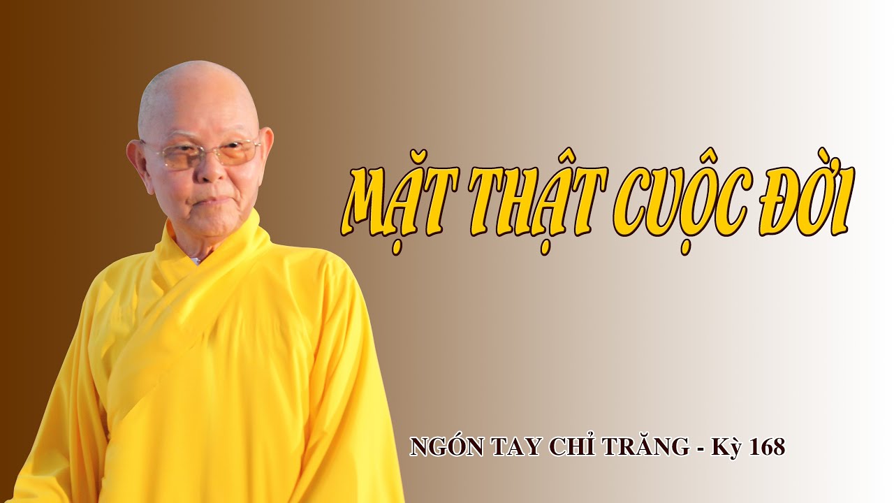 MẶT THẬT CUỘC ĐỜI - HT.THÍCH TỪ THÔNG - NGÓN TAY CHỈ TRĂNG - KỲ 168