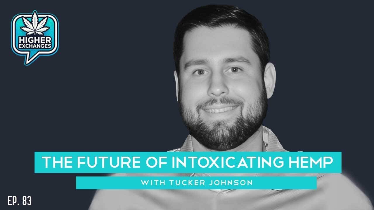 Higher Exchanges  The Future of Intoxicating Hemp with Tucker Johnson