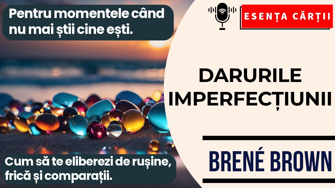 🔴 Darurile imperfecțiunii – Brené Brown despre curaj, autenticitate și vindecare | AUDIO