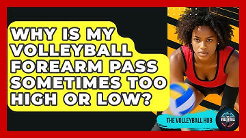 Why Is My Volleyball Forearm Pass Sometimes Too High Or Low? - The Volleyball Hub