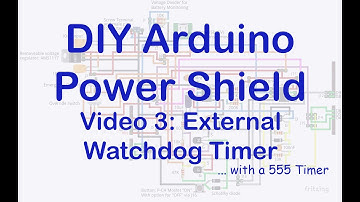 DIY Arduino Power Shield Demonstration of an External Watchdog Timer using a 555 Timer