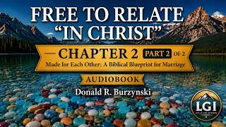Made for Each Other: A Biblical Blueprint for Marriage — Chapter 2 Part 2 Free To Relate "IN CHRIST"