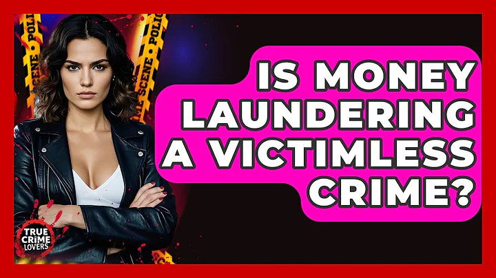 Is Money Laundering A Victimless Crime? - True Crime Lovers