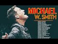 Beautiful Worship Songs Of Michael W. Smith 2022 🙌 Uplifting Worship Songs Medley 2022