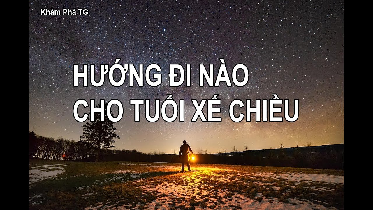 HƯỚNG ĐI NÀO CHO TUỔI XẾ CHIỀU ?