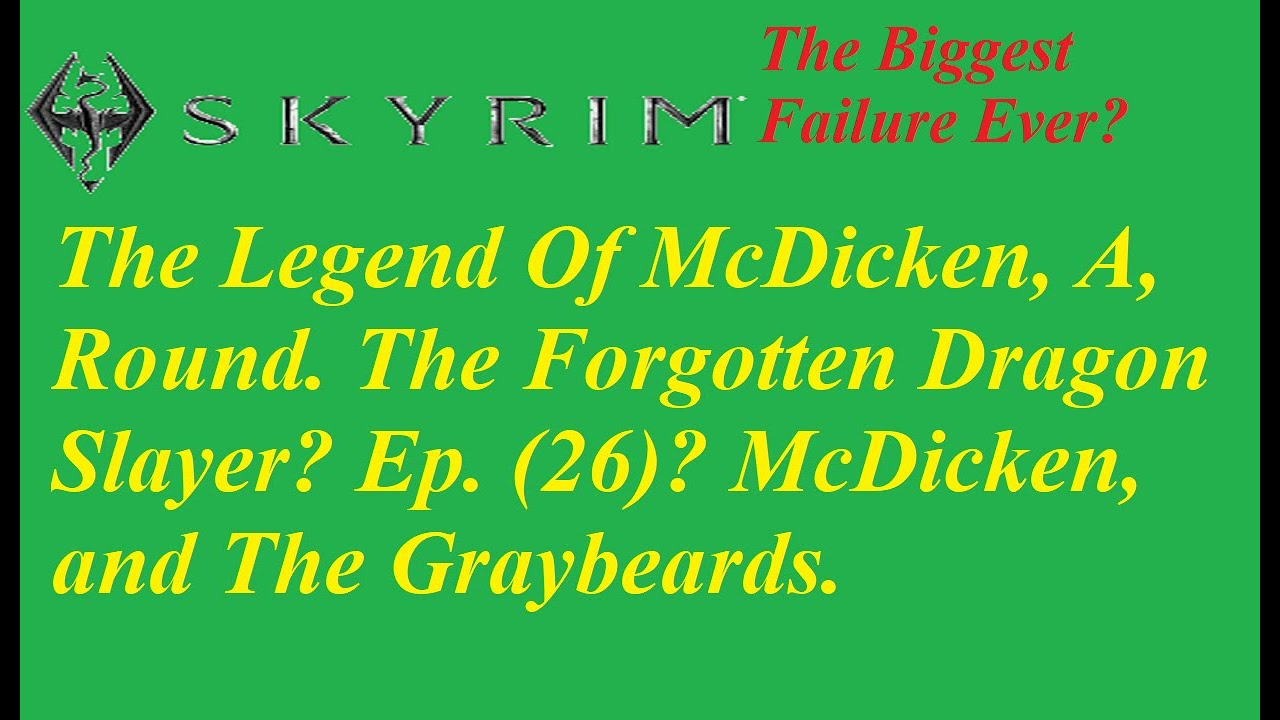 The Legend Of McDicken, A, Round. Ep. (26)? McDicken, and The Graybeards.