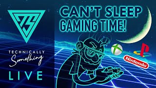 LIVE - Cant Sleep Gaming Time! @TechnicallySomething