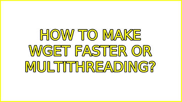Ubuntu: How to make wget faster or multithreading? (2 Solutions!!)