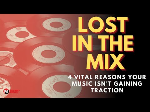 Lost in the Mix?: 4 Vital Reasons Your Music Isn't Gaining Traction