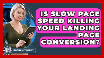 Is Slow Page Speed Killing Your Landing Page Conversion? - Modern Marketing Moves
