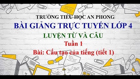 Lớp 4 - Tuần 1 - Luyện từ và câu - Bài: Cấu tạo của tiếng (tiết 1)