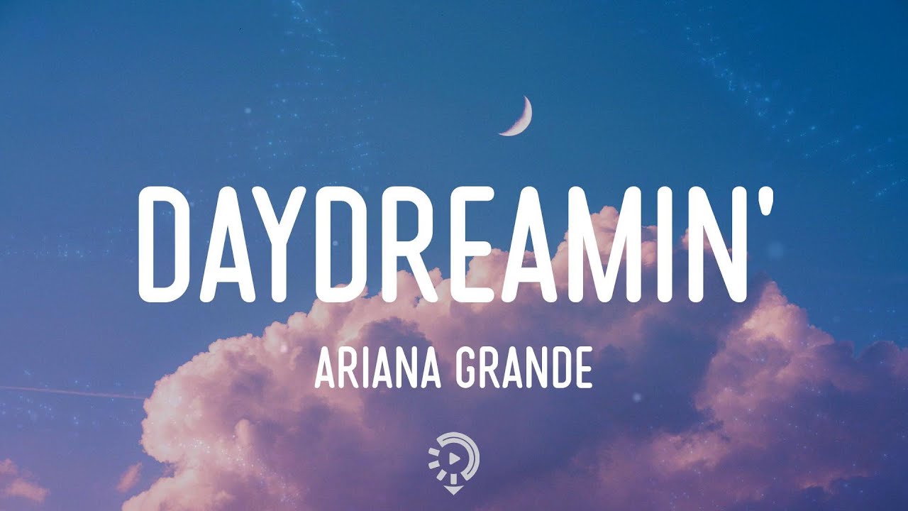Ariana Grande   Daydreamin Lyrics