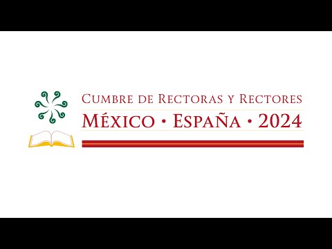 CUMBRE DE RECTORAS Y RECTORES MÉXICO-ESPAÑA 2024