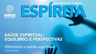 Otimismo e Saúde Espiritual - José Lucas - Jornadas ADEP 2014