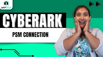 PSM Connection in CyberArk | Significance of PSM in CyberArk | Learn CyberArk | CyberArk | Upptalk