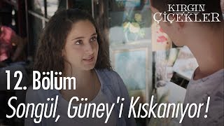 Songül, Güney'i kıskanıyor! - Kırgın Çiçekler 12. Bölüm