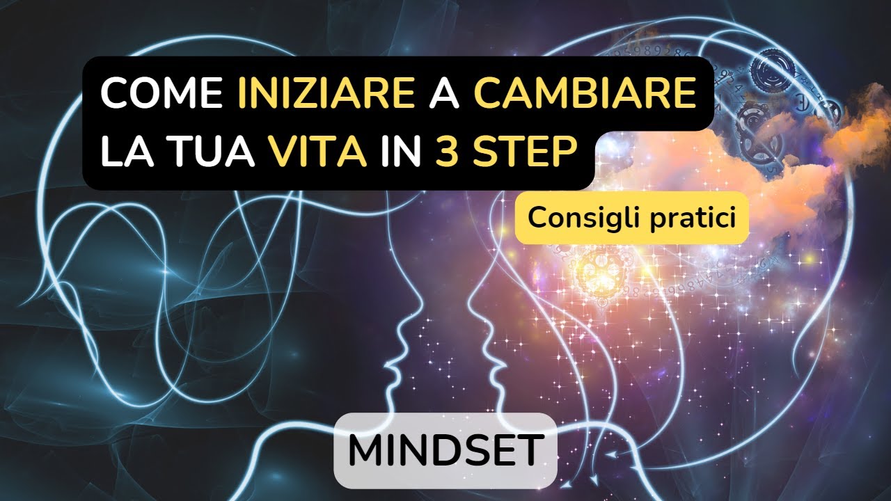 Come iniziare a CAMBIARE LA TUA VITA in 3 STEP | Consigli PRATICI ...