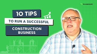10 Tips to Run a Successful Construction Business in 2025