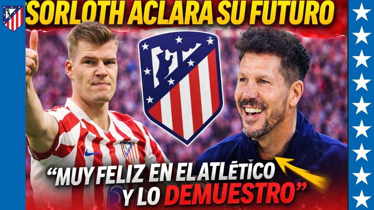 “SOY FELIZ Y NO ME VOY”:La frase de Sorloth que enciende al Metropolitano y frena ofertas millonaria