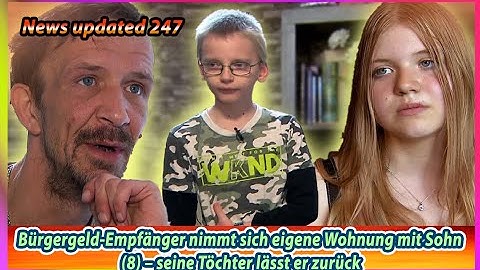 „Armes Deutschland“ Bürgergeld Empfänger nimmt sich eigene Wohnung mit Sohn 8 – seine Töchter läs