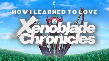 How I Learned to Love Xenoblade Chronicles