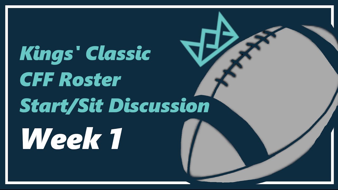 Kings' Classic CFF Roster Start/Sit Discussion - Week 1: First Game Uncertainties!