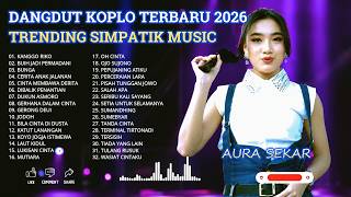 SIMPATIK MUSIK FULL ALBUM TERBARU 2026 - KANGGO RIKO - AURA SEKAR DANGDUT KOPLO TERBARU 2026