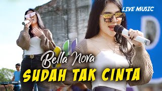 Bella Nova - Sudah Tak Cinta (Live Music)