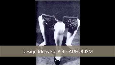 Design Ideas Ep. # 4 - ADHOCISM