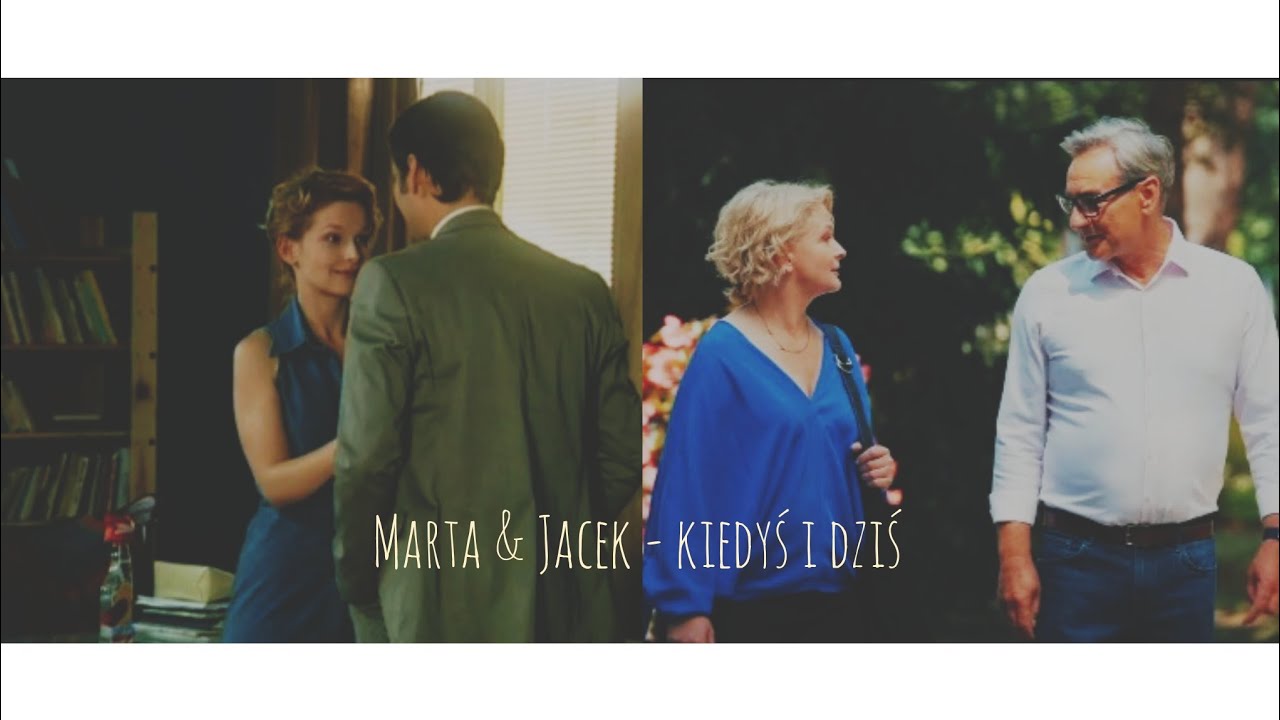 Marta & Jacek - kiedyś i dziś || M jak miłość