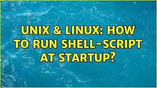 Unix & Linux: How to run shell-script at startup