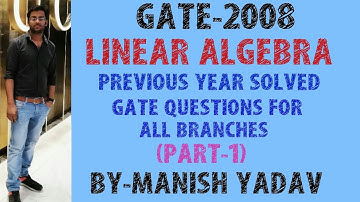 GATE-2008 LINEAR ALGEBRA (PART-1) PREVIOUS YEAR SOLVED GATE QUESTIONS FOR ALL BRANCHES
