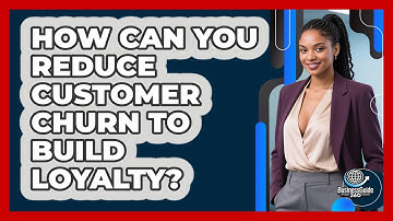 How Can You Reduce Customer Churn To Build Loyalty? - BusinessGuide360.com