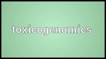 Toxicogenomics Meaning