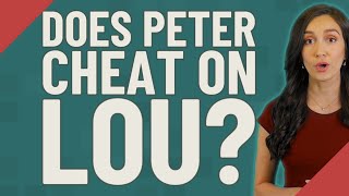 Does Peter cheat on Lou?