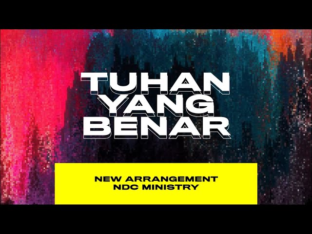 Tuhan Yang Benar [RE-ARRANGEMENT] | NDC Ministry class=