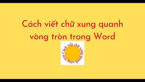 Cách viết chữ xung quanh vòng tròn trong Word